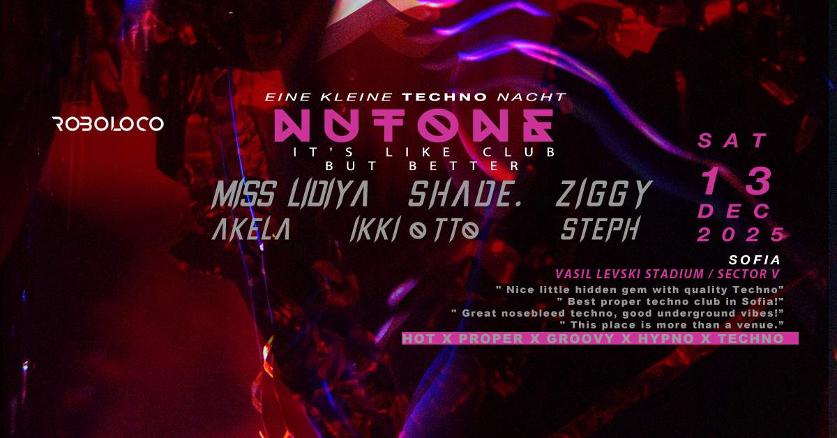 ROBOLOCO :EINE KLEINE TECHNO NACHT 074: Nutone Sofia at Nutone Sofia, Sofia