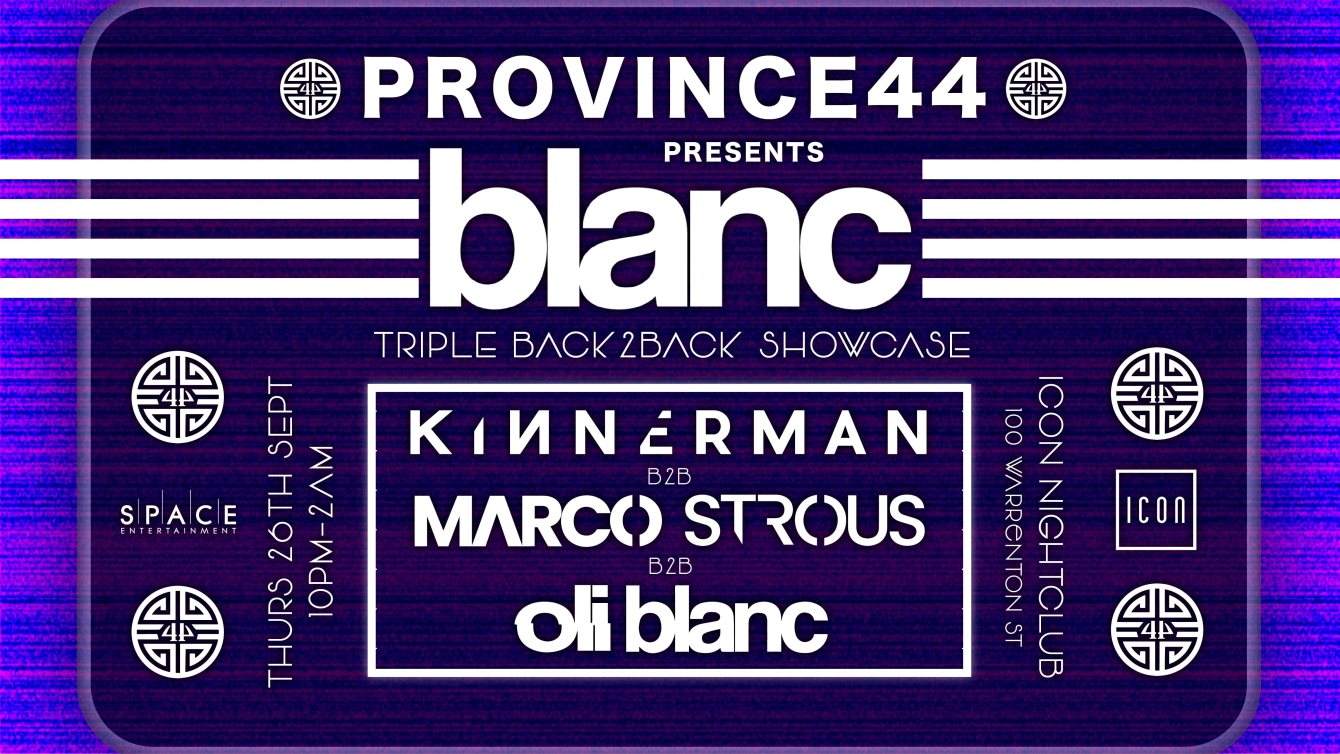 PROVINCE 44 presents BLANC Showcase (Kinnerman b2b Marco Strous b2b Oli BLANC) - フライヤー表