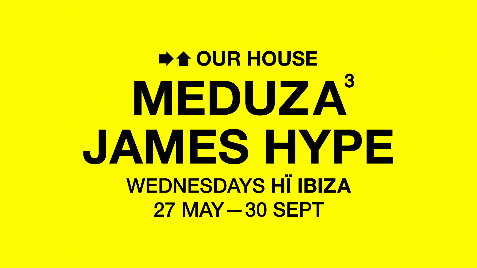 Meduza & James Hype Present Our House - Opening Party