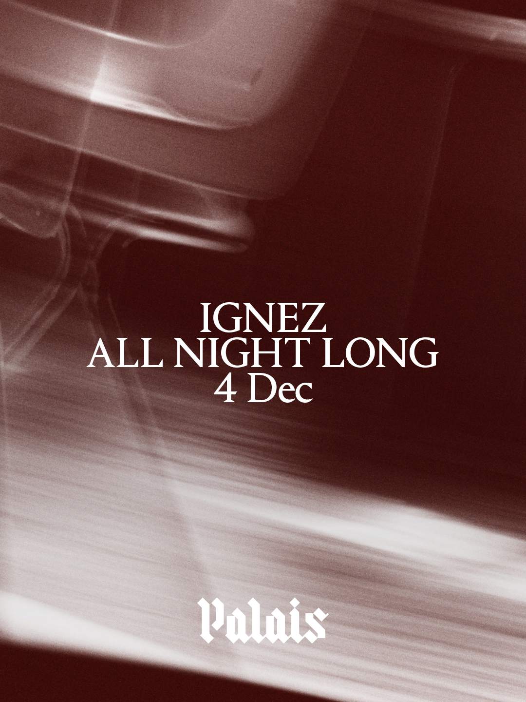 Palais: Ignez (All Night Long) at Palais, London · Tickets