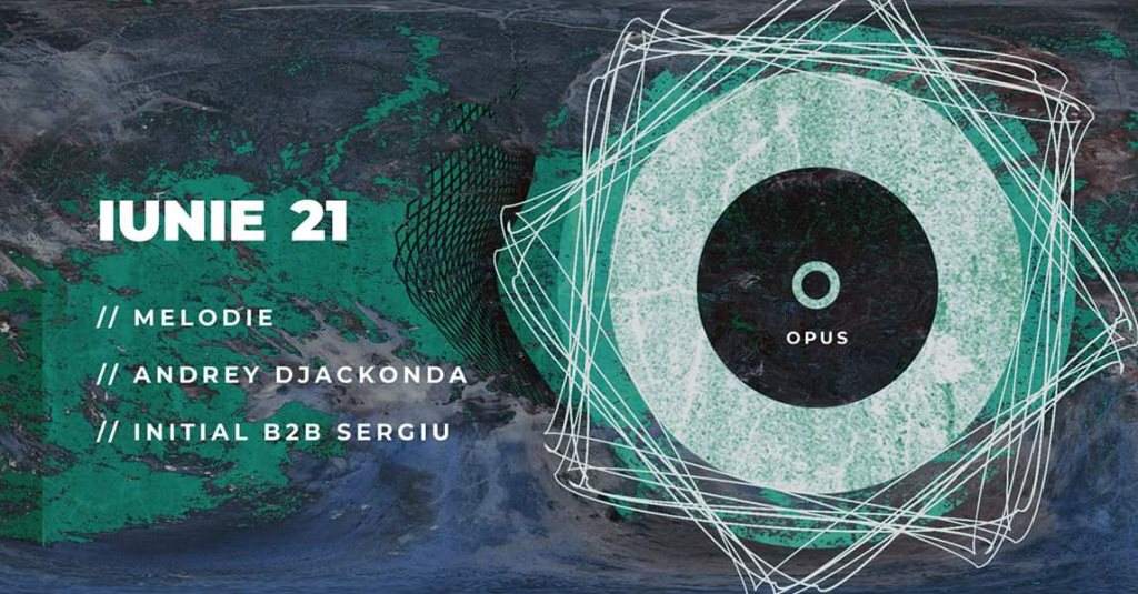 Opus presents Melodie × Andrey Djackonda × Initial B2B Sergiu - フライヤー表