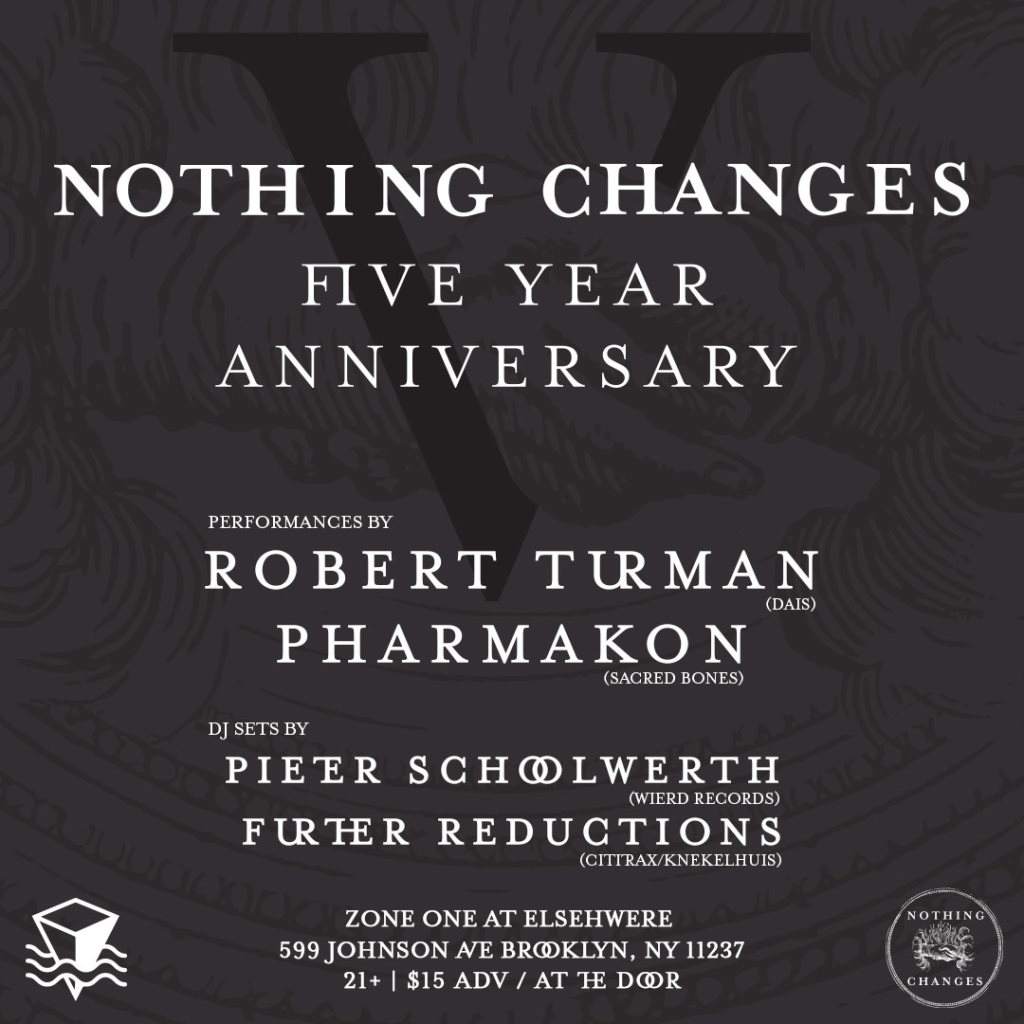 Nothing Changes 5 Year Anniversary Party with Pharmakon, Robert Turman, Further Reductions - フライヤー表