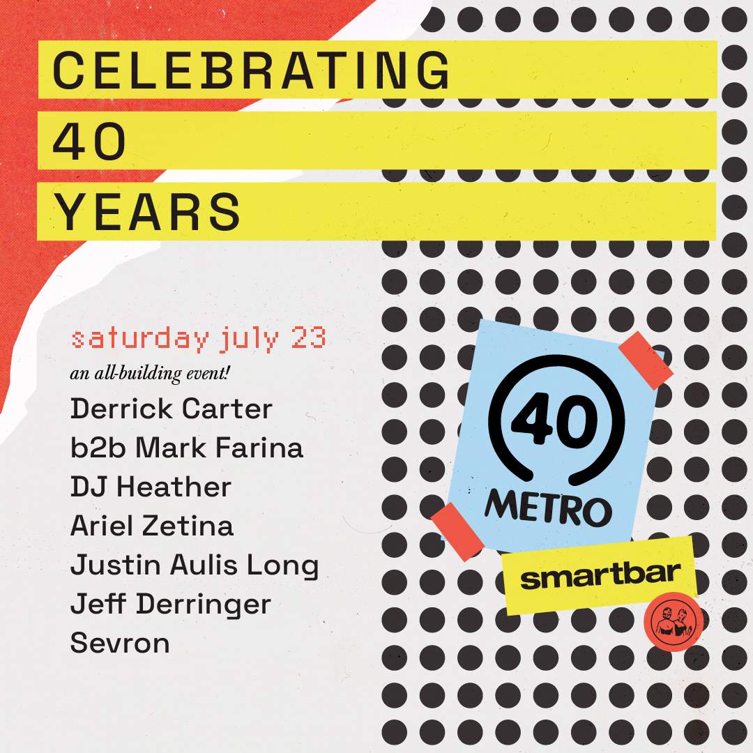 Metro & smartbar 40th Anniversary feat. Derrick Carter b2b Mark Farina - フライヤー表