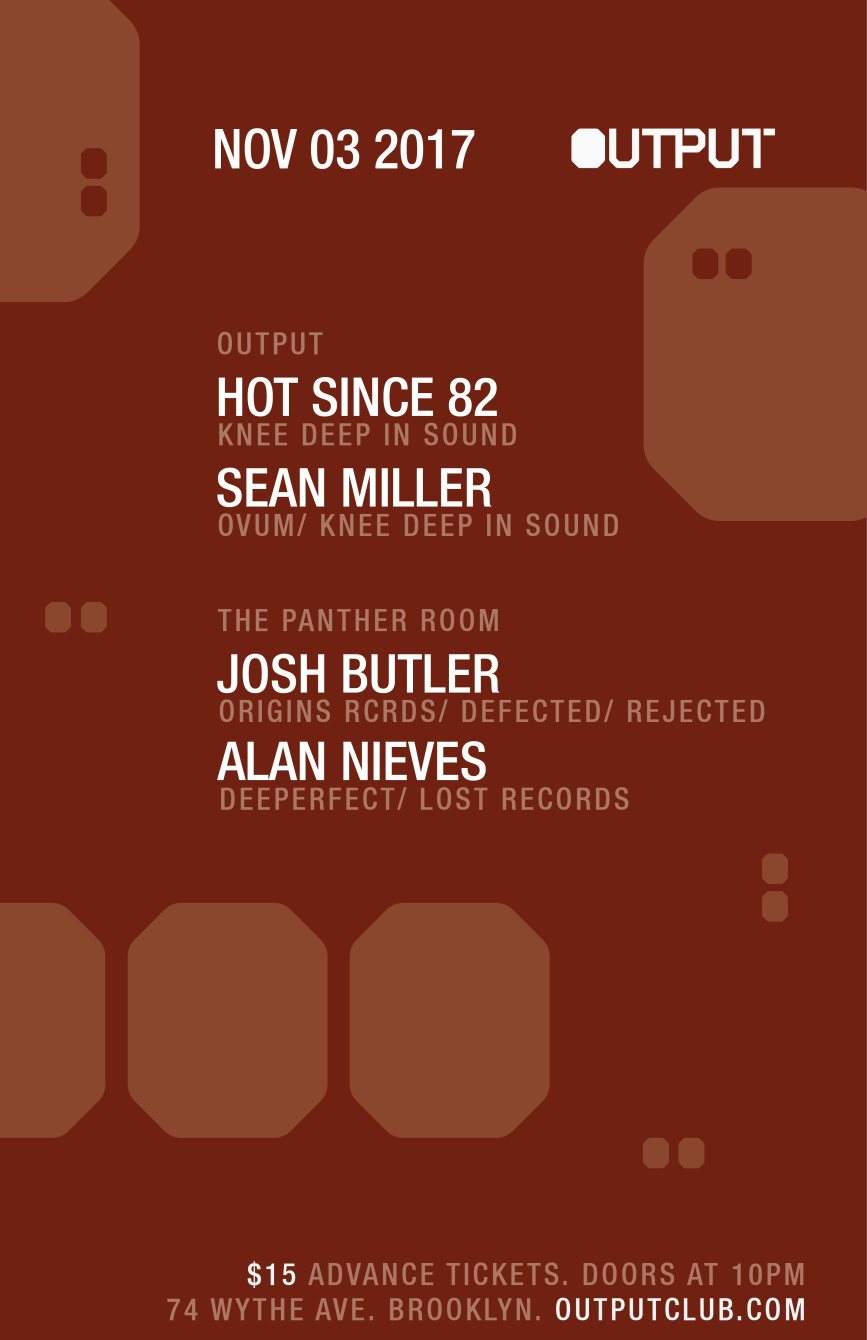 Hot Since 82/ Sean Miller at Output and Josh Butler/ Alan Nieves in The Panther Room - フライヤー表