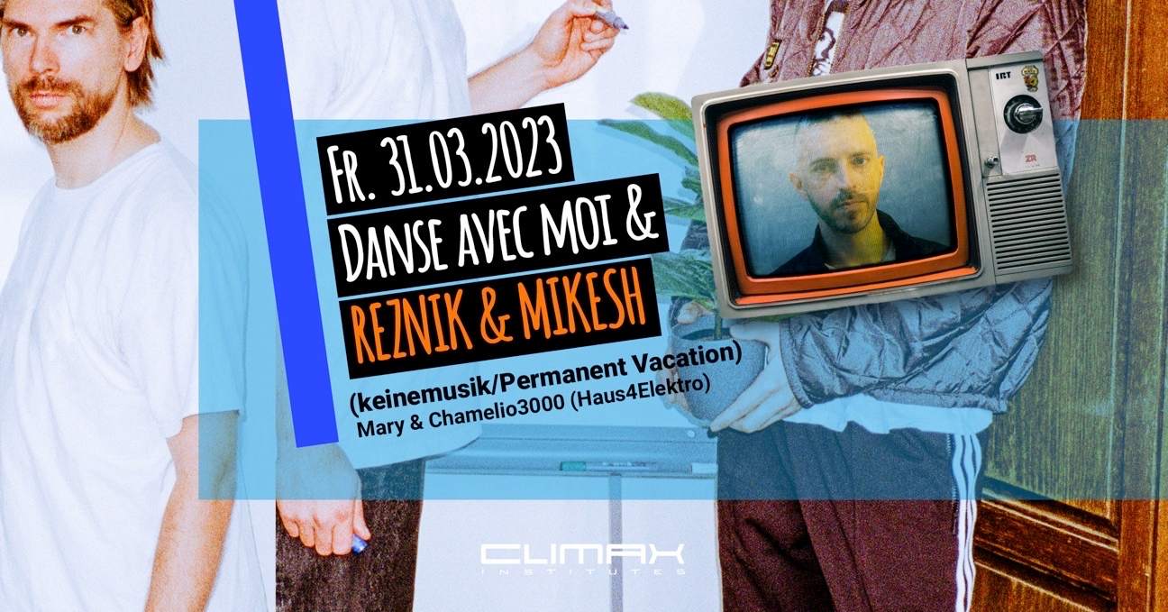 DANSE AVEC MOi with Reznik & Mikesh (Keinemusik) at Climax-Institutes ...