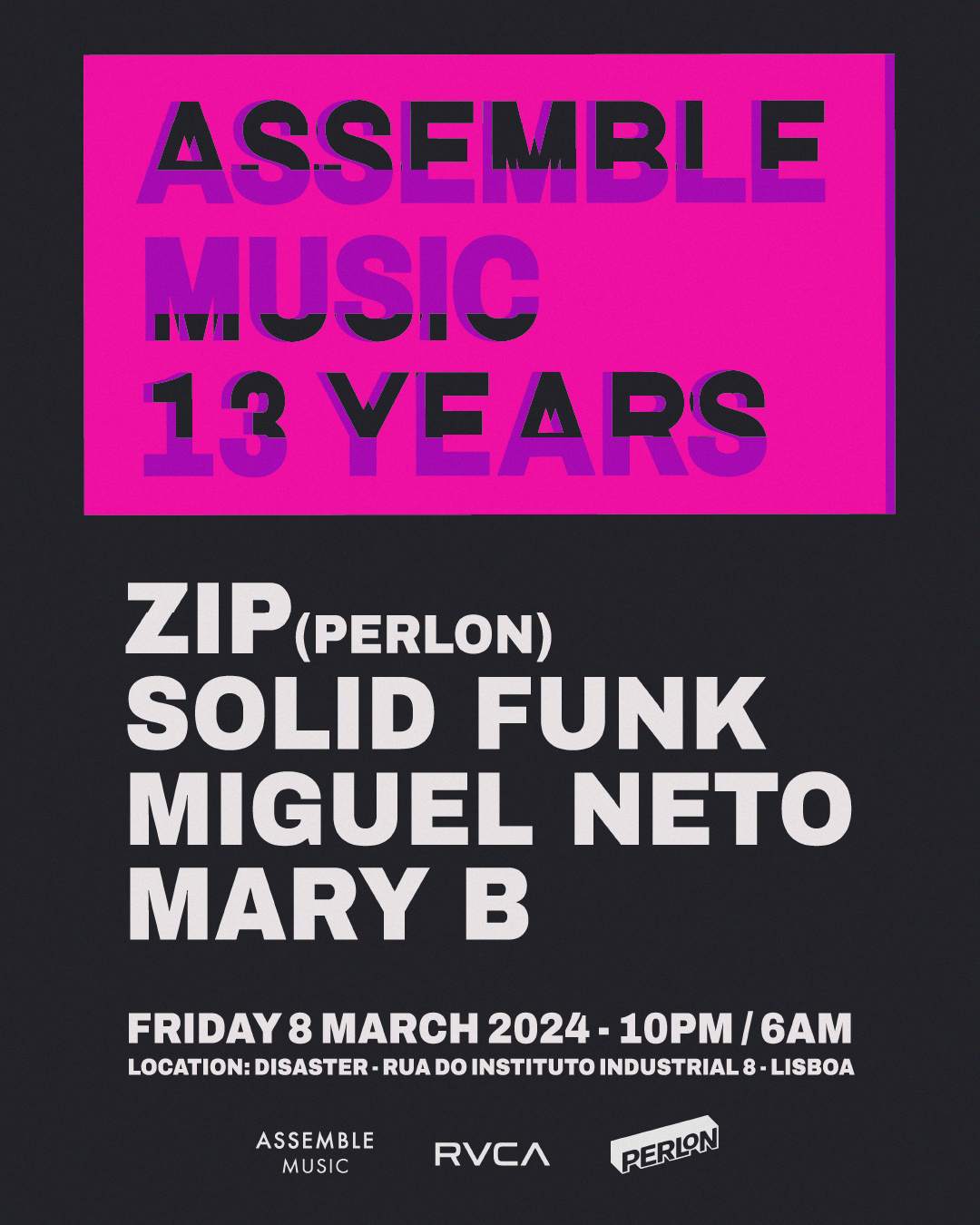 ASSEMBLE MUSIC 13 Years with Zip (Perlon) at Disaster, Lisbon