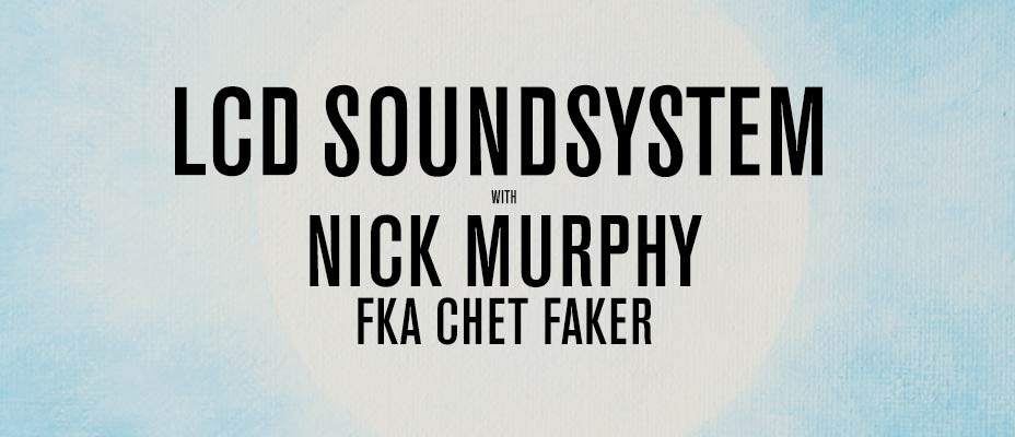 [cancelled] LCD Soundsystem, Nick Murphy FKA Chet Faker - Página frontal
