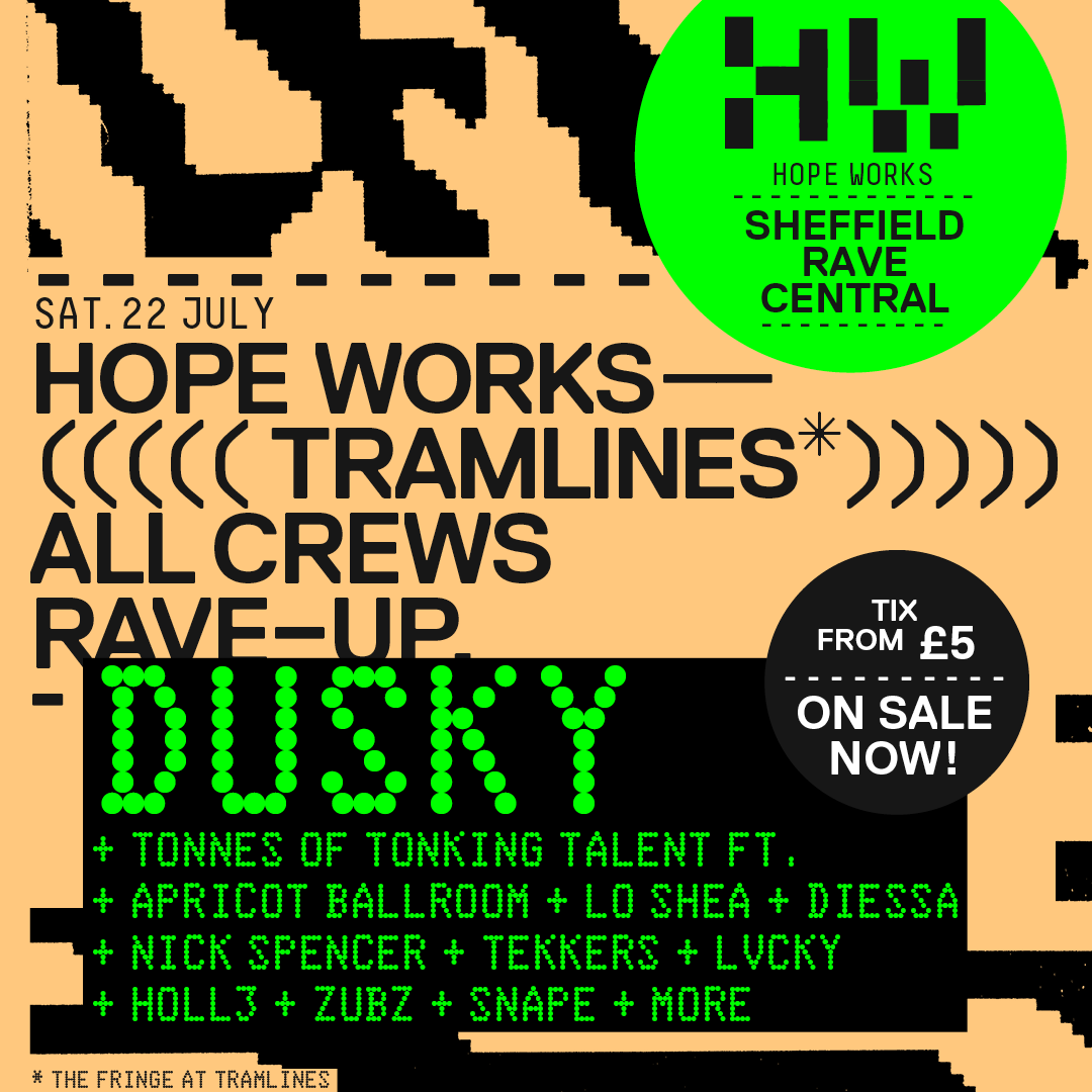 Hope Works ((((Tramlines)))) All Crews Rave Up ft Dusky, Apricot Ballroom, Lo Shea - フライヤー表