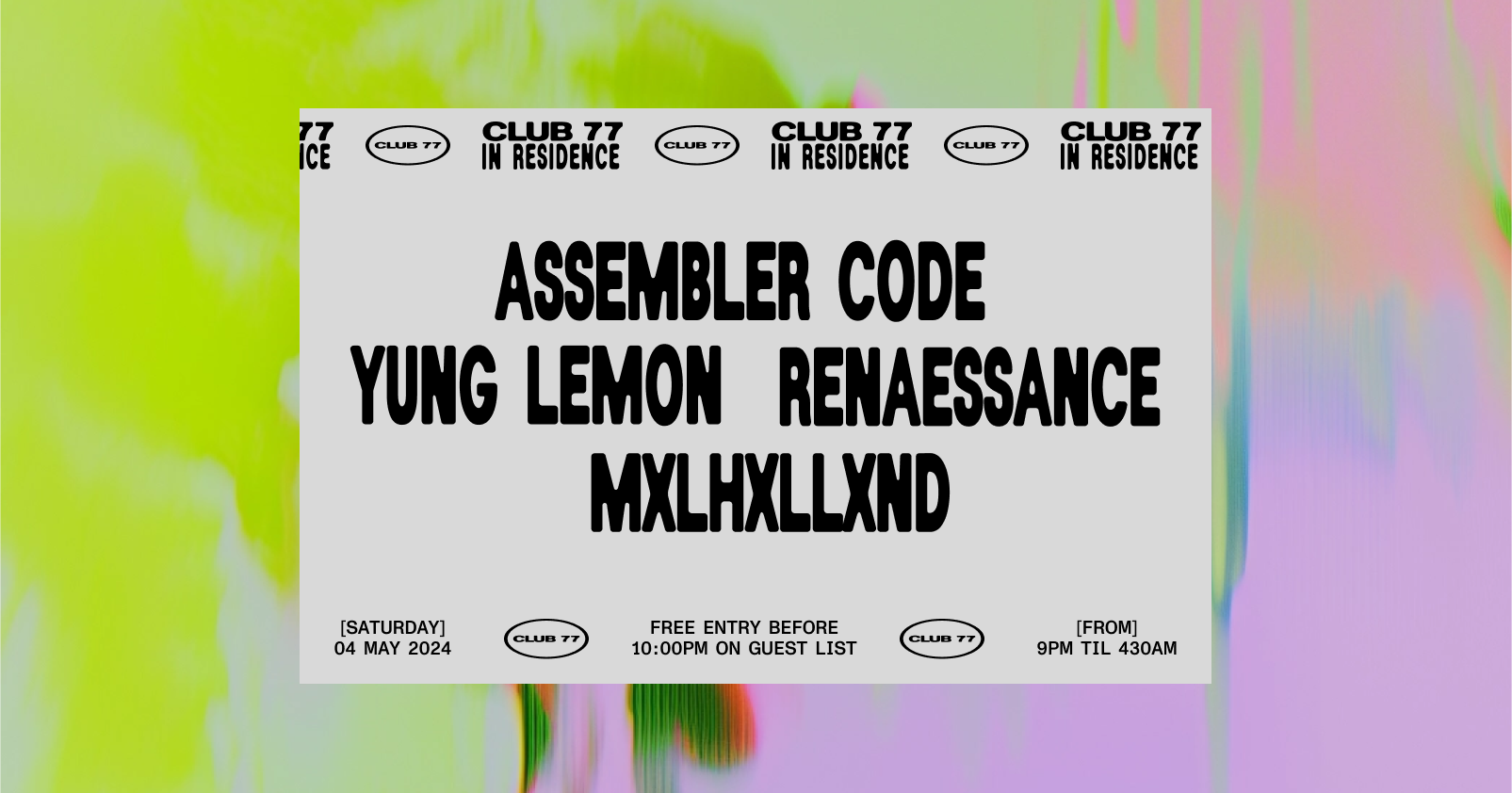 Club 77 In Residence: Assembler Code, Yung Lemon, Renaessance, Mxlhxllxnd - フライヤー表
