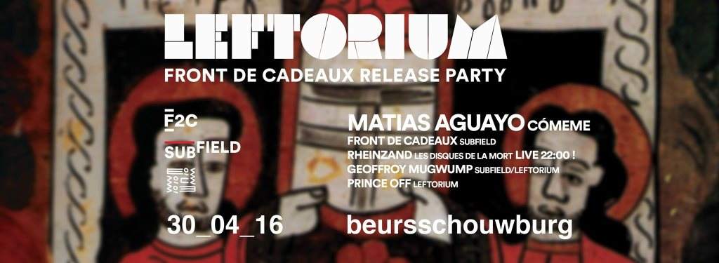 Leftorium presents Matias Aguayo, Front de Cadeaux & Rheinzand Live - フライヤー表