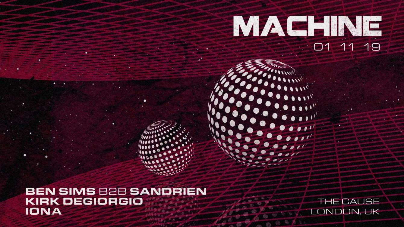 Machine - Ben Sims b2b Sandrien, Kirk Degiorgio & More TBA - Página frontal