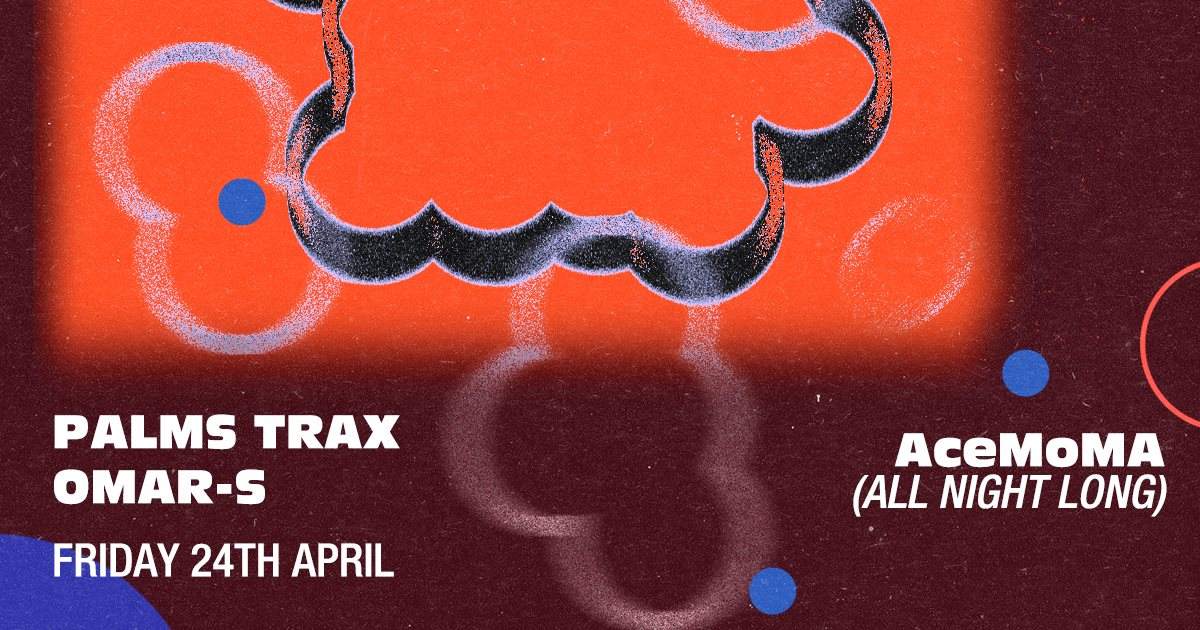 [CANCELLED] Palms Trax, Omar-S & AceMoMA (all Night Long) [Venue Closed] - Página frontal