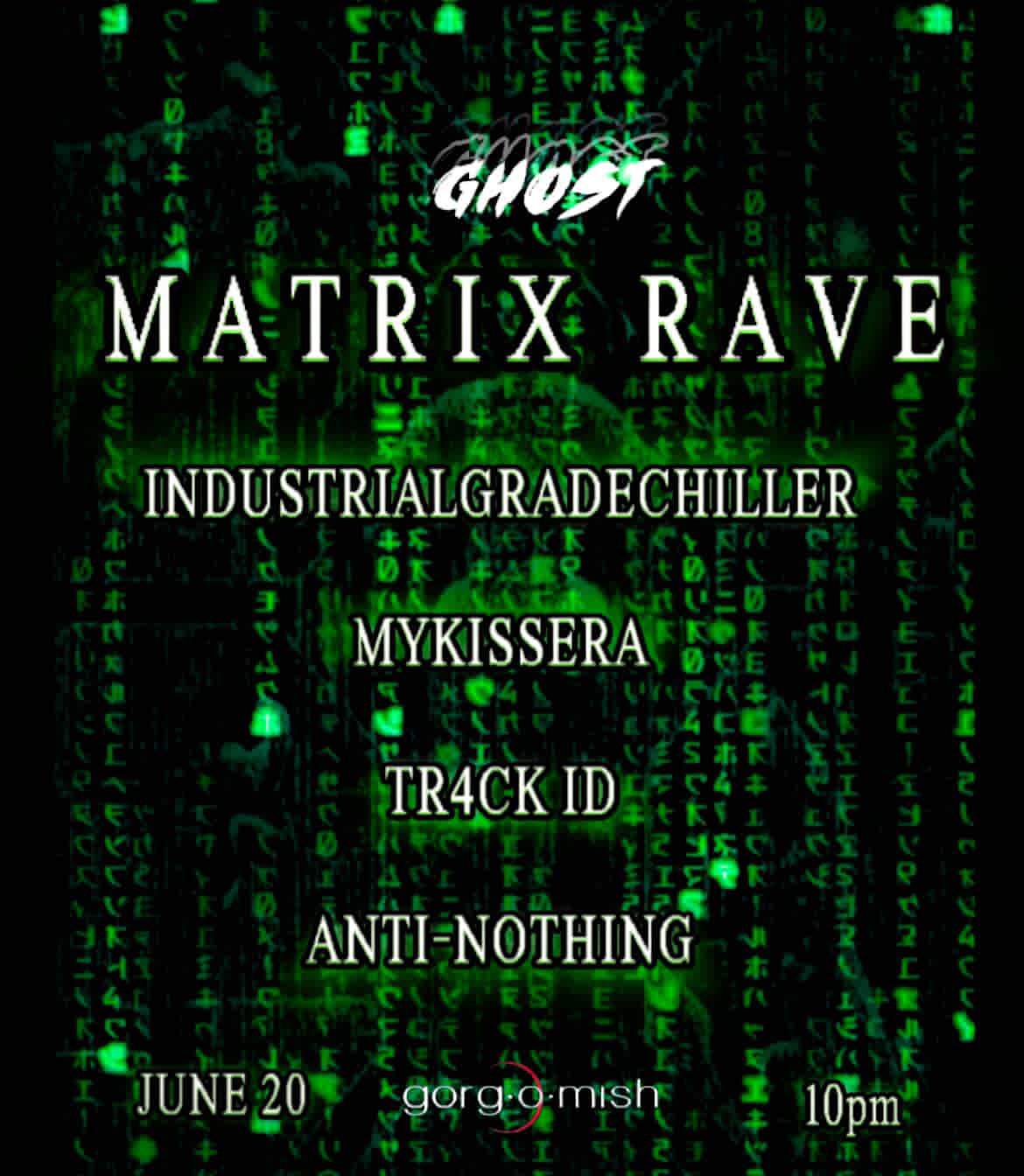 GHOST: MATRIX RAVE with TR4CK ID?, mykissera, ANTI-NOTHING ...