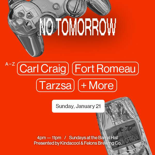NO TOMORROW ♡☻ January 21 with Carl Craig, Fort Romeau & Tarzsa - フライヤー表