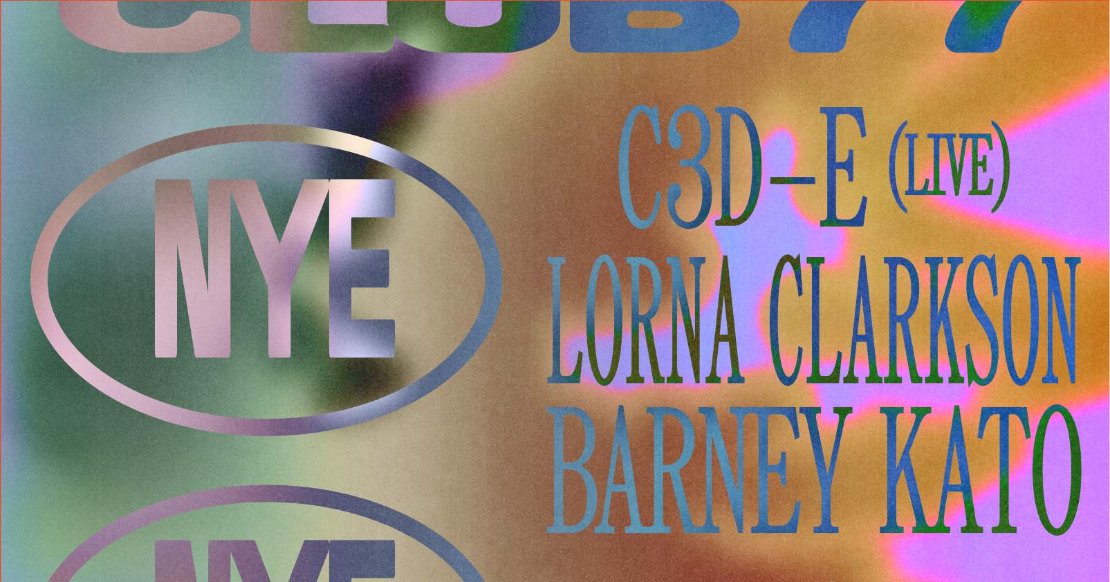 Club 77 NYE: C3D-E (Live), Lorna Clarkson, Barney Kato at Club 77