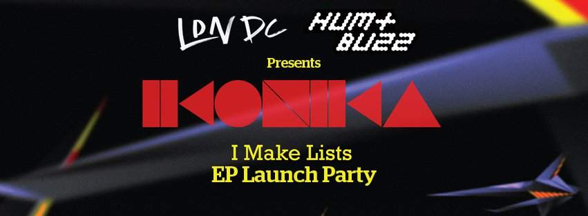LDN DC presents Hum + Buzz: Ikonika 'I Make Lists' EP Launch Party - Página frontal