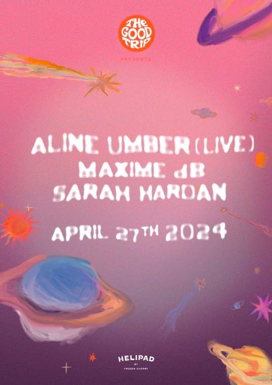The Good Trip presents: Aline Umber (Live), Maxime Db and Sarah Hardan - Página frontal