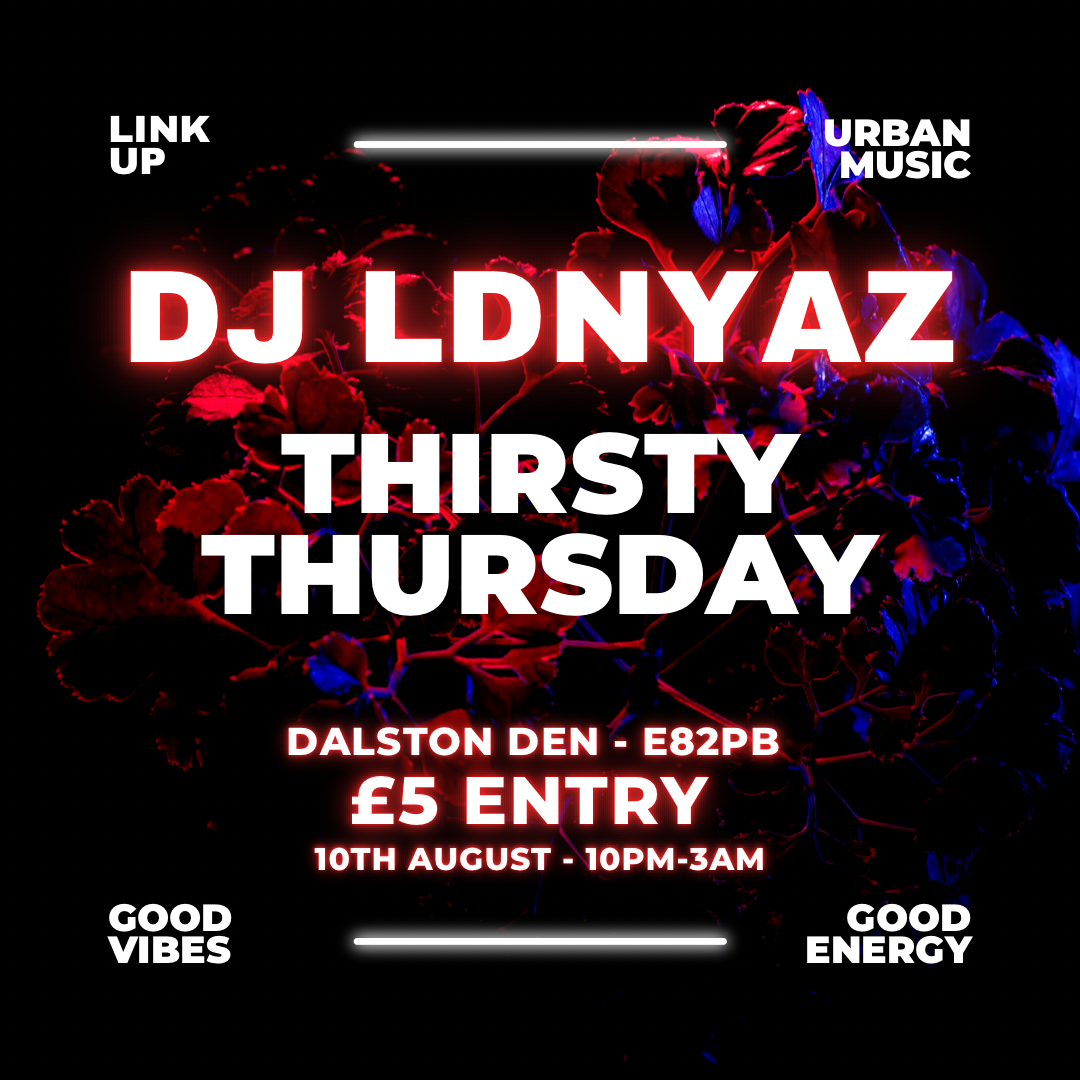 Thirsty Thursdays at Dalston Den, London