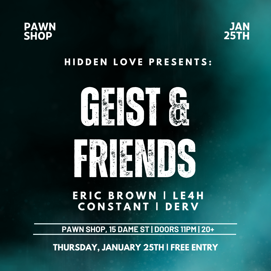 Hidden Love presents: Geist & Friends with Eric Brown, Le4h, CONSTANT and Derv  - フライヤー表