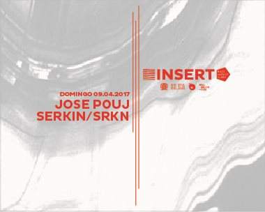 Insertclub presenta el Domingo 9 de Abril a Jose Pouj & Serkin/Srkn - フライヤー表