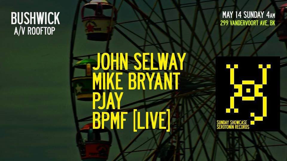 Bushwick A/V Afters with Serotonin Records: John Selway / Mike Bryant / Pjay/ BPMF - フライヤー表