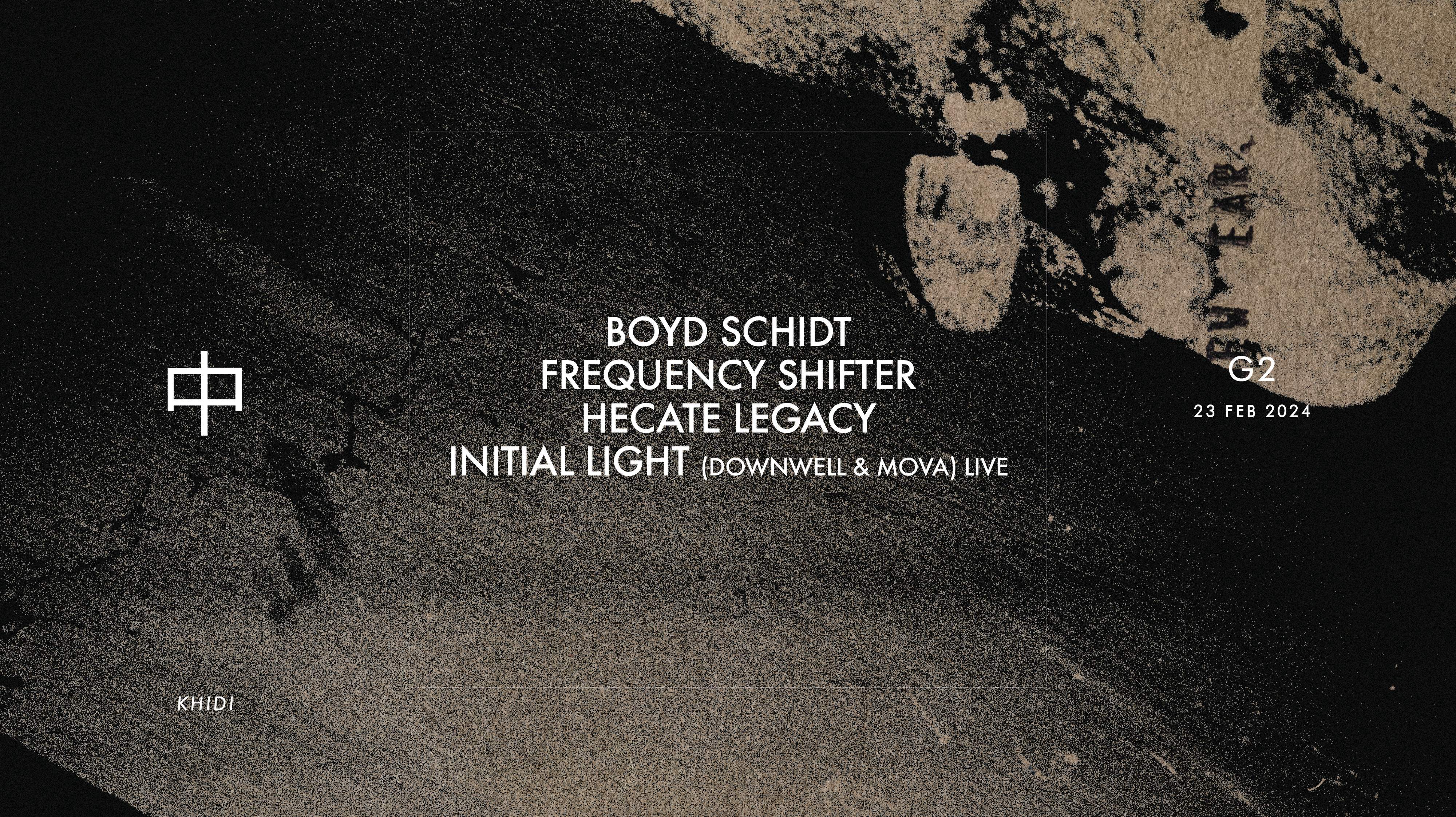 KHIDI 中 G2: Boyd Schidt ❚ Frequency Shifter ❚ Hecate Legacy ❚ INITIAL LIGHT - フライヤー表