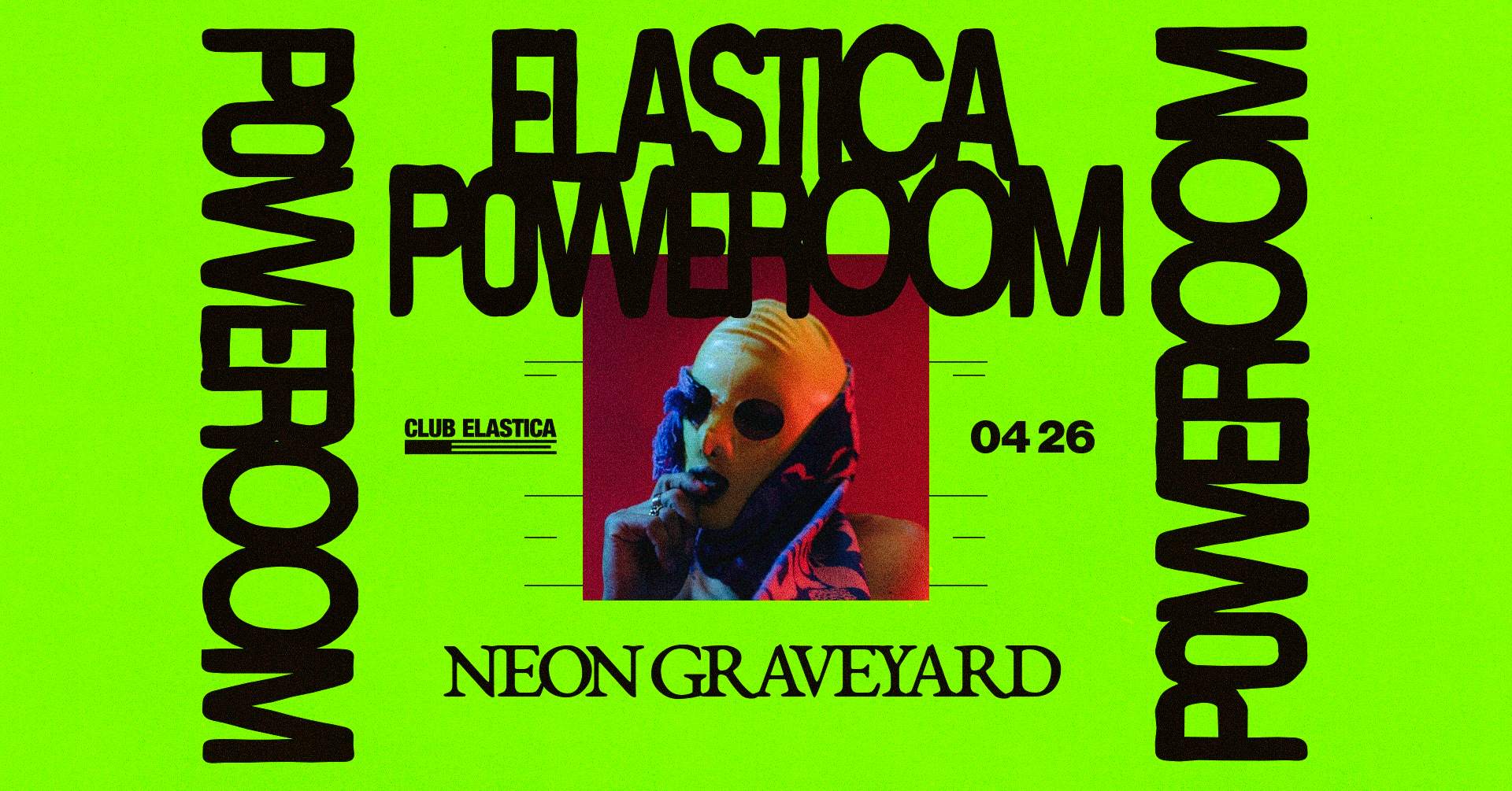 Elastica Poweroom: Neon Graveyard - フライヤー表