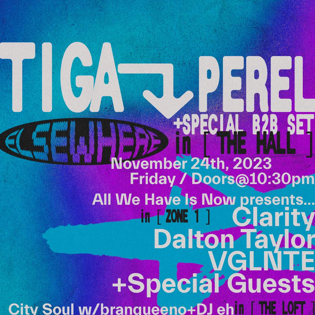 Tiga, Perel, All We Have Is Now presents: Clarity, Dalton Taylor, VGLNTE, City Soul - フライヤー表