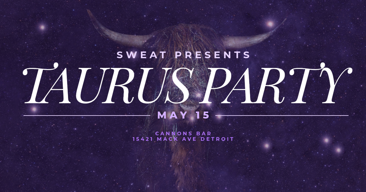 SWEAT presents: TAURUS PARTY at Cannons, Detroit
