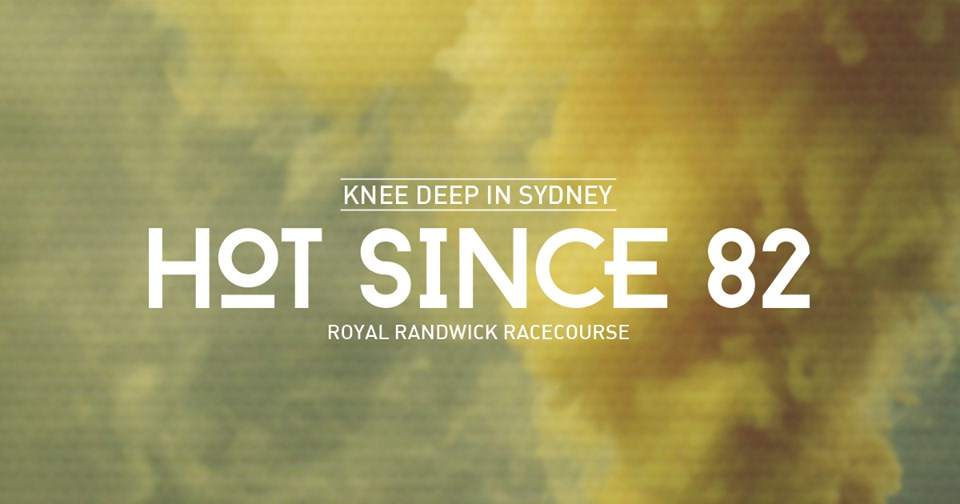 Hot Since 82 presents Knee Deep In Sydney - フライヤー表