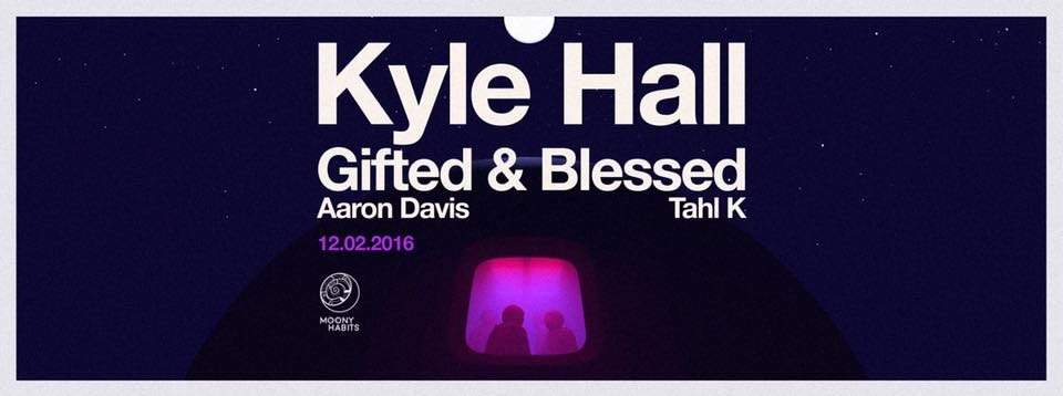 Moony Habits with Kyle Hall, Gifted & Blessed, Aaron Davis, Tahl K - フライヤー表