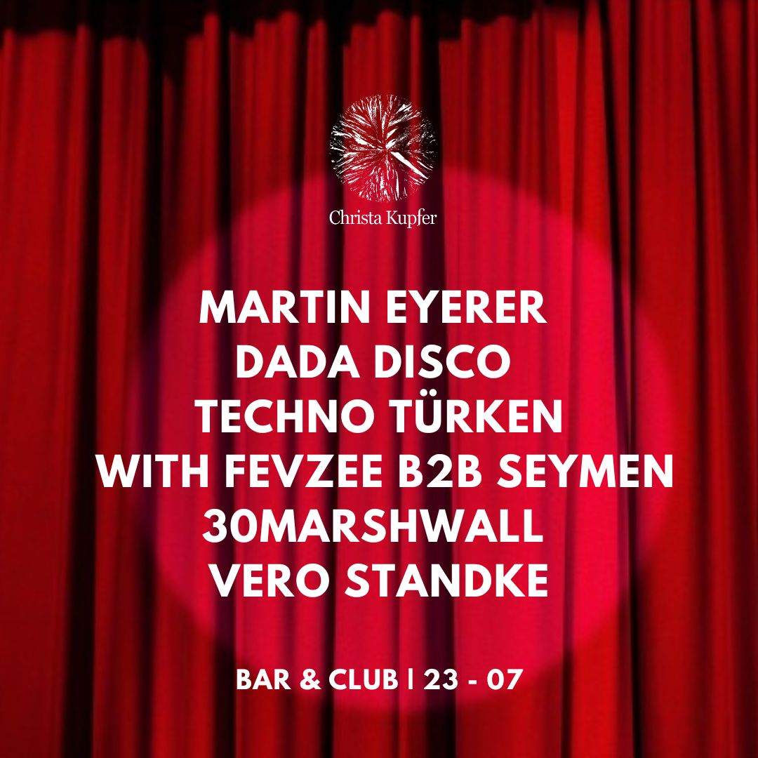 Martin Eyerer, Dada Disco, Techno Türken (Fevzee b2b Seymen), 30Marshwall, Vero Standke - フライヤー表