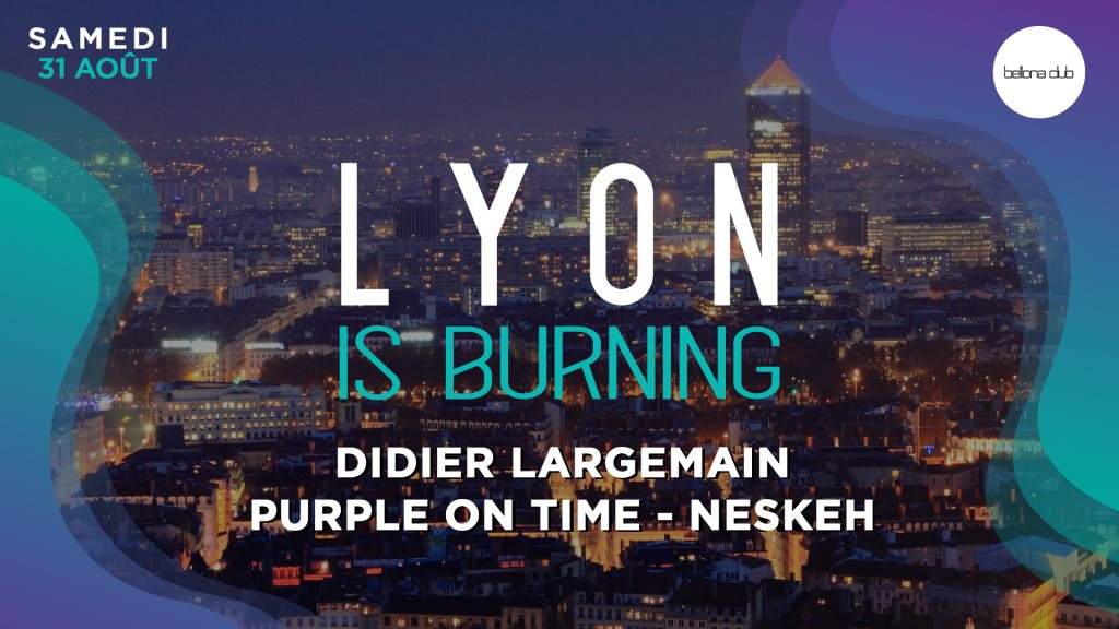 Lyon Is Burning Avec Didier Largemain, Purple On Time, Neskeh - フライヤー表