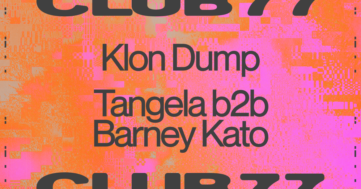 Club 77 with Klon Dump & Tangela b2b Barney Kato - フライヤー表