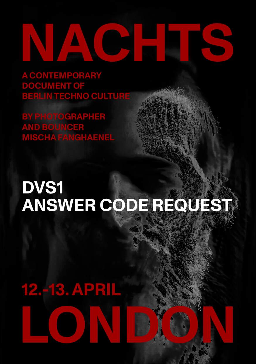 NACHTS - PHOTOGRAPHER & BERGHAIN BOUNCER MISCHA FANGHAENEL with DVS1 and Answer Code Request - フライヤー表