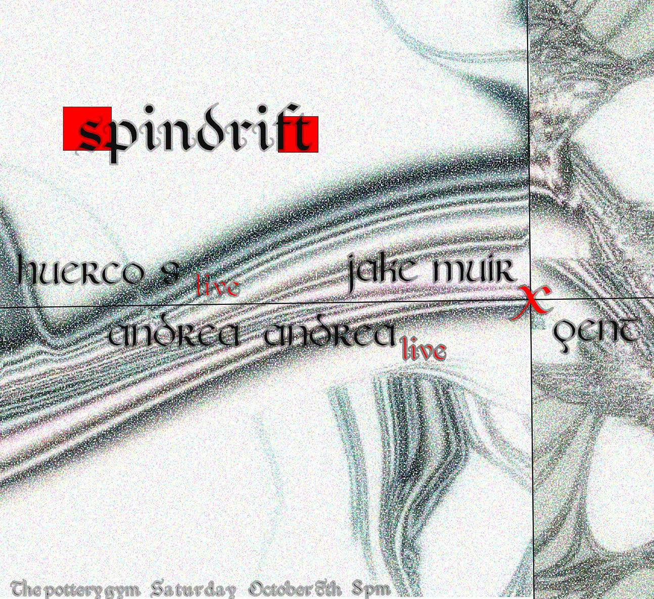 Spindrift feat. Huerco S, Pent x Jake Muir, andrea andrea - フライヤー表