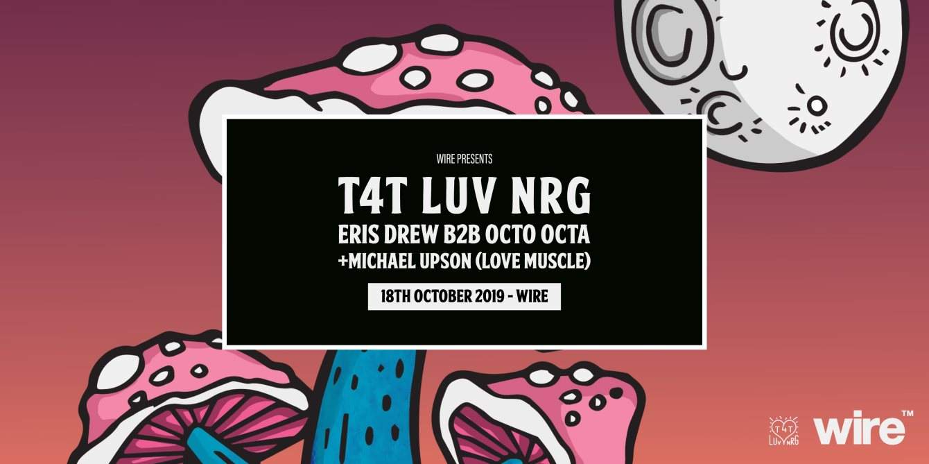 Wire presents T4T LUV NRG: Eris Drew b2b Octo Octa - Página frontal