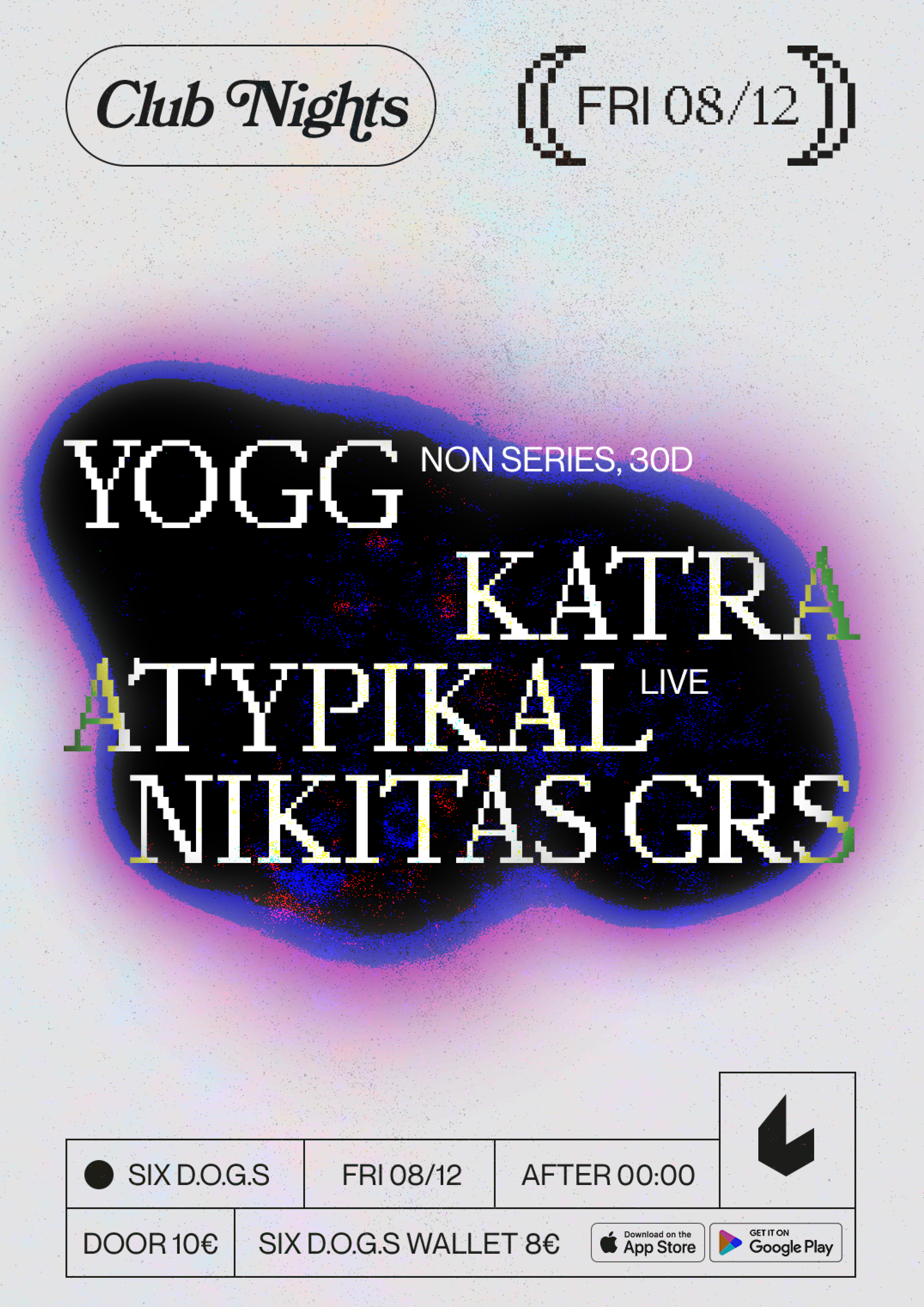 SIX D.O.G.S: Yogg [NON Series, 30D] · Katra · Atypikal [Live] · Nikitas GRS - フライヤー表
