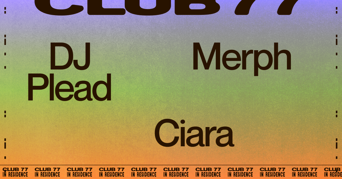 Club 77 In Residence with DJ Plead, Merph and Ciara - Página frontal