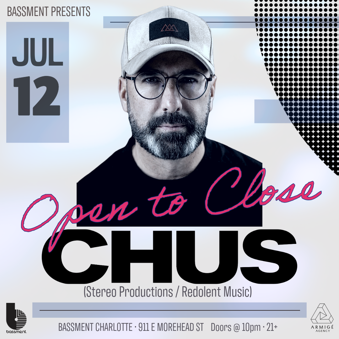 Chus (Open to Close) at Bassment at Bassment Charlotte, Charlotte