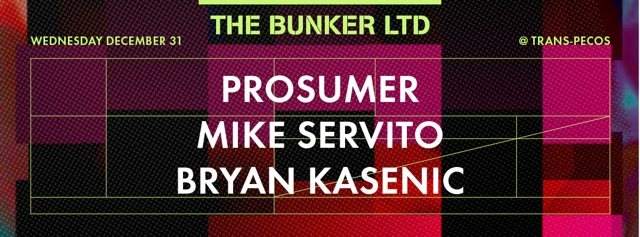 The Bunker LTD NYE with Prosumer, Mike Servito, Bryan Kasenic - フライヤー表