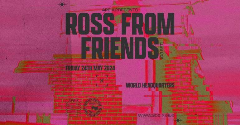 Ape-X presents Ross From Friends (DJ set) - フライヤー表
