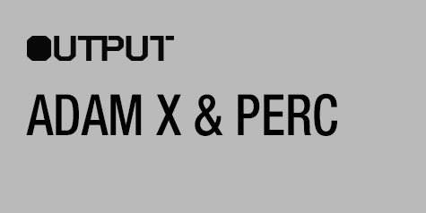 Output Grayscale - Ax&p (Adam X & Perc)/ Anthony Parasole and White Material at Output - Flyer front