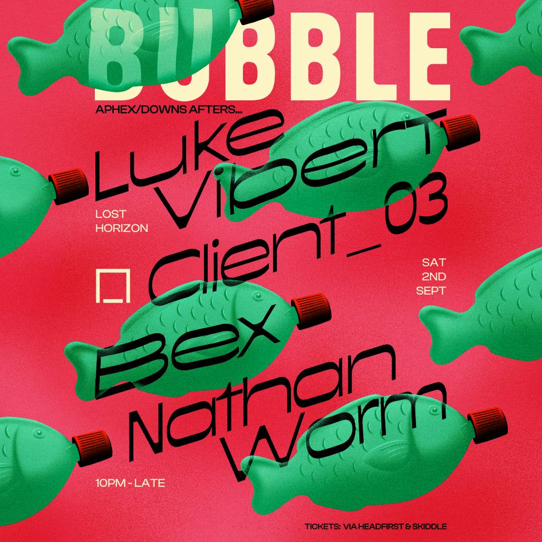 BUBBLE: Luke Vibert, Client_03, Bex, Nathan Worm - フライヤー表