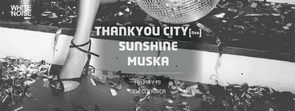 White Noise Pres. Thankyou City (Live), Sunshine & Muska - フライヤー表