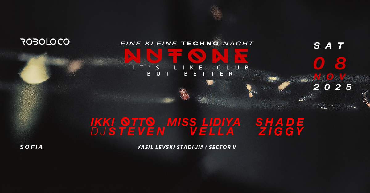 ROBOLOCO :EINE KLEINE TECHNO NACHT 073: Nutone Sofia at Nutone Sofia, Sofia