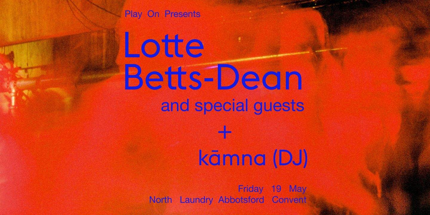 Play On presents: Lotte Betts-Dean + kāmna (DJ set) - Página frontal