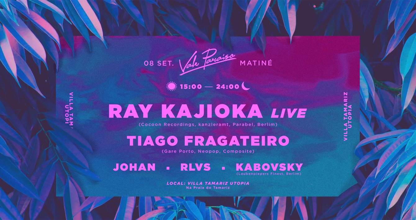 Vale Paraíso • Matiné W/ Ray Kajioka x Tiago Fragateiro x Johan x Rlvs x Kabovsky - フライヤー表