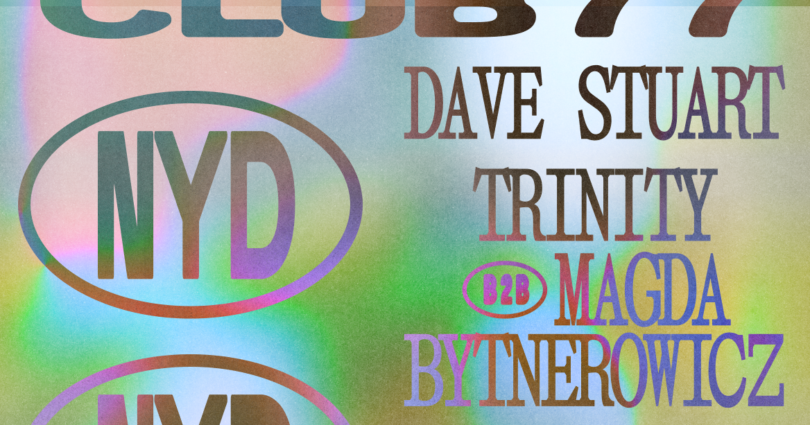 Club 77 x NYD with Dave Stuart & Trinity b2b Magda Bytnerowicz - Página frontal