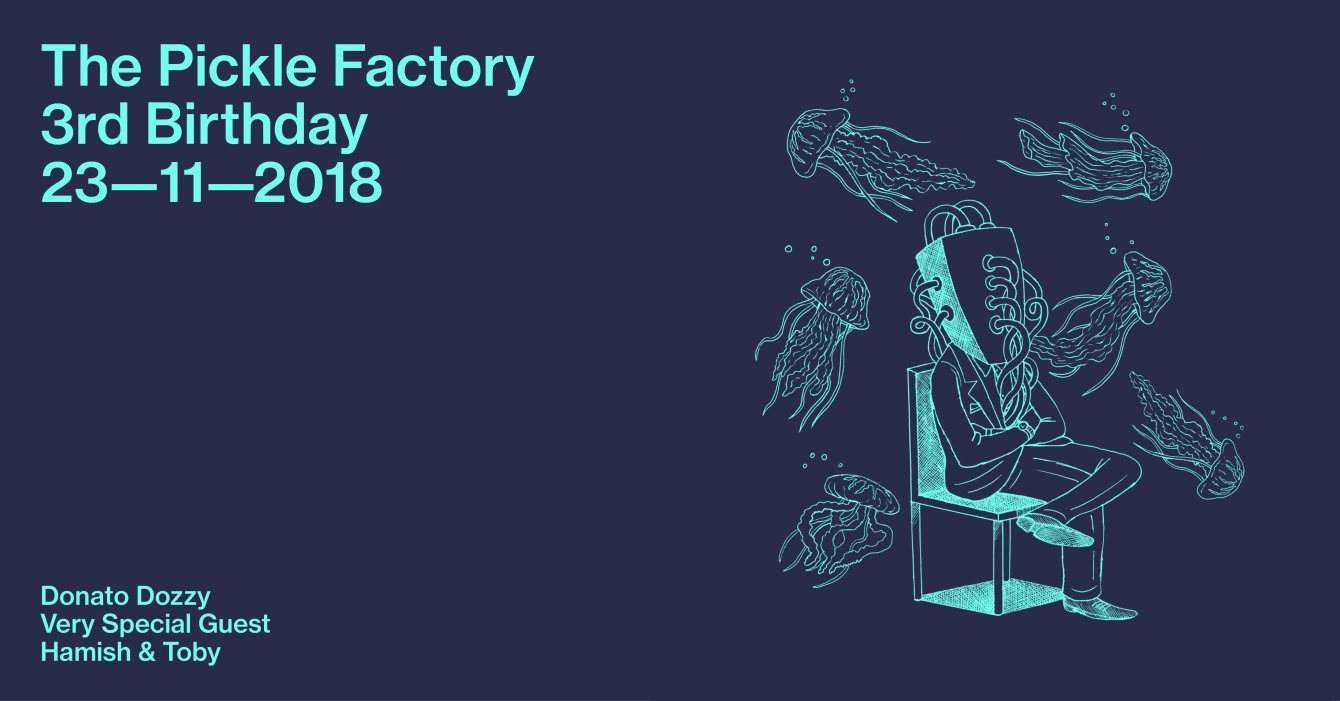 The Pickle Factory 3rd Birthday with Donato Dozzy, Very Special Guest, Hamish & Toby - Página frontal